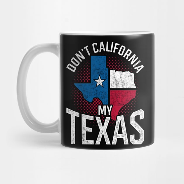 Don’t California My Texas Funny Quote Flag Texan by shirtsyoulike